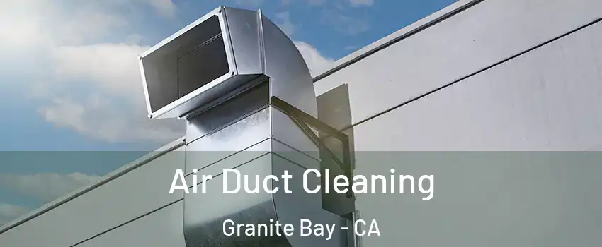  Air Duct Cleaning Granite Bay - CA