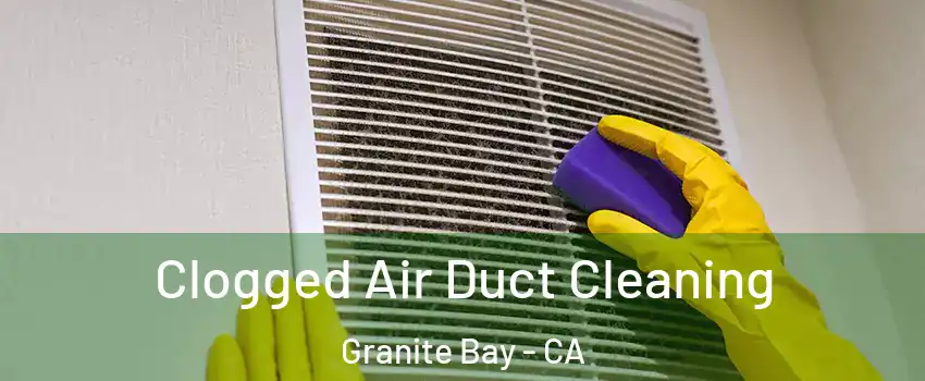  Clogged Air Duct Cleaning Granite Bay - CA
