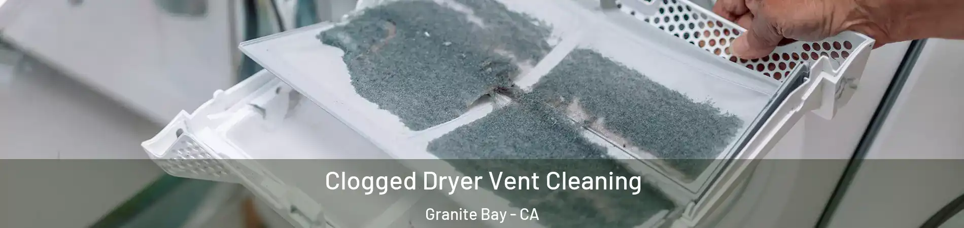  Clogged Dryer Vent Cleaning Granite Bay - CA