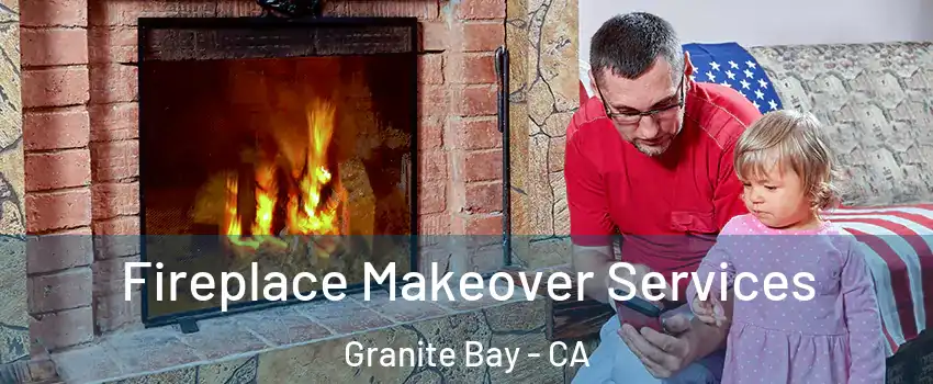  Fireplace Makeover Services Granite Bay - CA