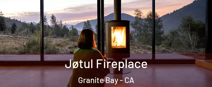  Jøtul Fireplace Granite Bay - CA