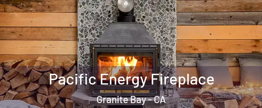  Pacific Energy Fireplace Granite Bay - CA