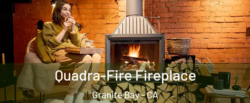  Quadra-Fire Fireplace Granite Bay - CA