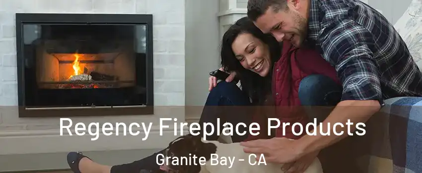  Regency Fireplace Products Granite Bay - CA